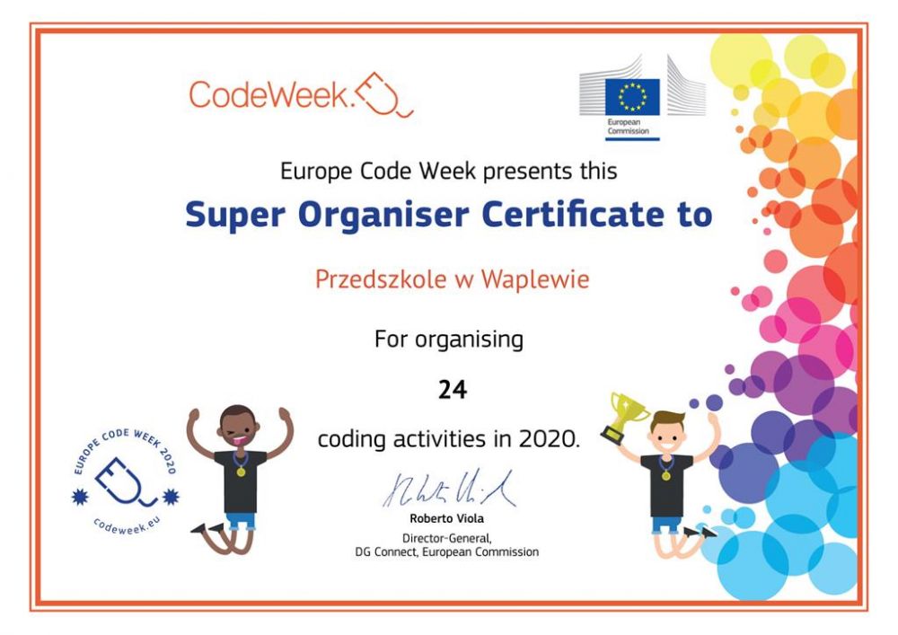 Europe Code Week presents this Super Organiser Certificate  to Przedszkole w Waplewie In for organizing 24  coding activities in 2020. Roberto Viola – Director-General DG Connect, European Commission